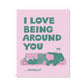 Being Around You Card