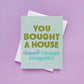 Bought a House Card