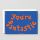 You're Fantastic Card